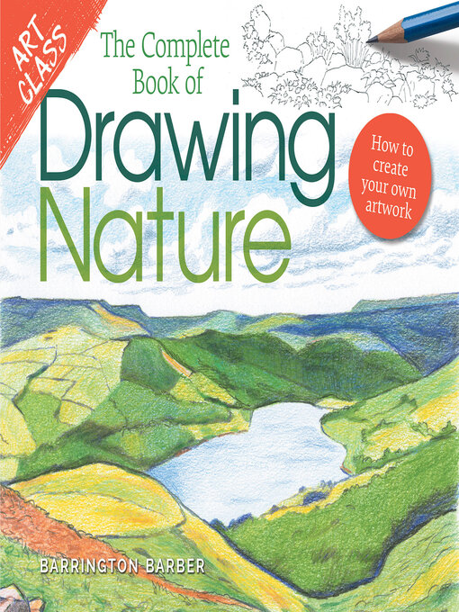 Title details for Art Class: the Complete Book of Drawing Nature: How to Create Your Own Artwork by Barrington Barber - Available